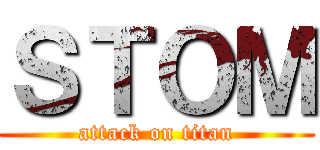 ＳＴＯＭ (attack on titan)