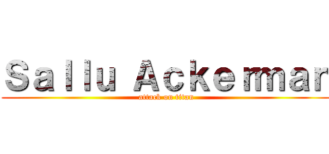 Ｓａｌｌｕ Ａｃｋｅｒｍａｎ (attack on titan)