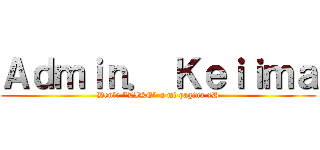 Ａｄｍｉｎ． Ｋｅｉｉｍａ (Denle \"LIKE\" a mi pagina xD)