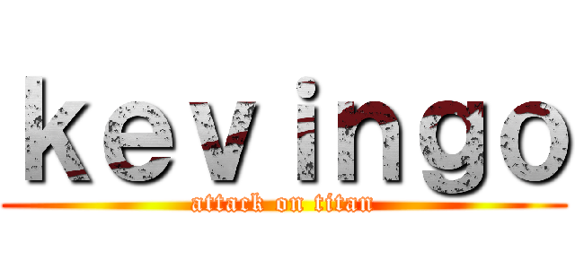 ｋｅｖｉｎｇｏ (attack on titan)