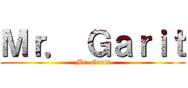 Ｍｒ． Ｇａｒｉｔ (Mr. Garit)