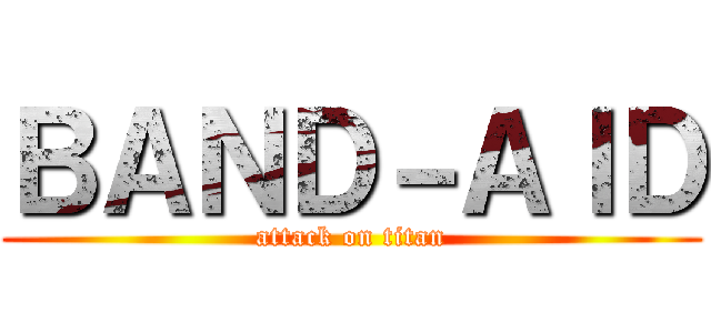 ＢＡＮＤ－ＡＩＤ (attack on titan)
