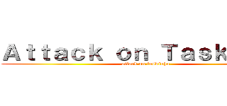 Ａｔｔａｃｋ ｏｎ Ｔａｓｋｉｎｈａ (attack on taskinha)