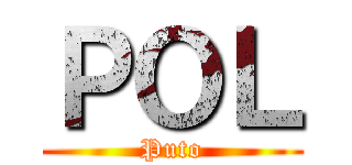 ＰＯＬ (Puto)