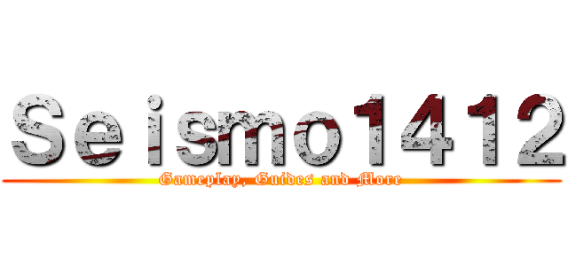 Ｓｅｉｓｍｏ１４１２ (Gameplay, Guides and More)