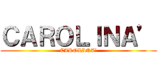 ＣＡＲＯＬＩＮＡ’ (CAROLINA’)