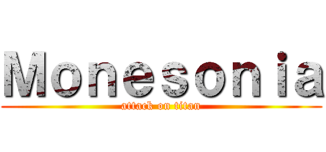 Ｍｏｎｅｓｏｎｉａ (attack on titan)