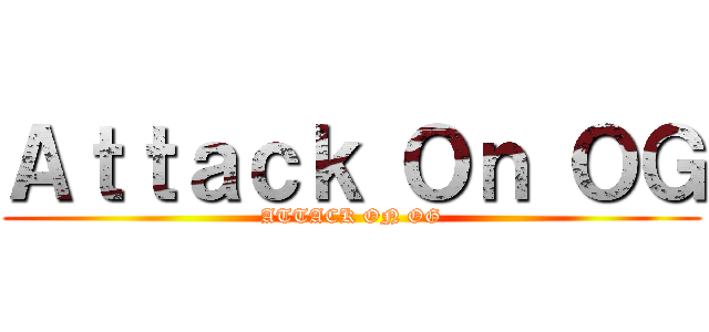 Ａｔｔａｃｋ Ｏｎ ＯＧ (ATTACK ON OG)