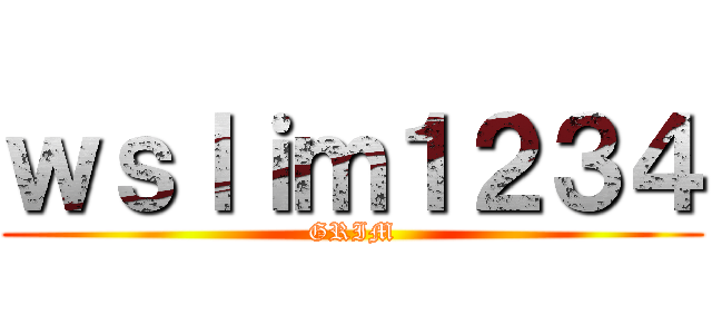 ｗｓｌｉｍ１２３４ (GRIM)