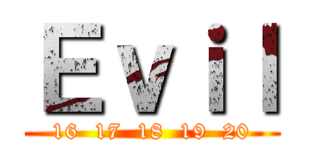 Ｅｖｉｌ (16  17  18  19  20)