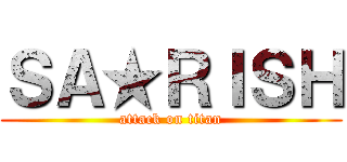 ＳＡ★ＲＩＳＨ (attack on titan)