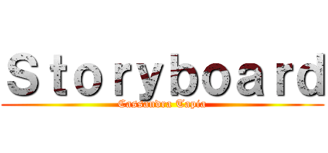 Ｓｔｏｒｙｂｏａｒｄ (Cassandra Tapia)