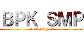 ＢＰＫ ＳＭＰ (SEASON 3)