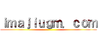 ｉｍａｊｉｕｇｍ．ｃｏｍ ()