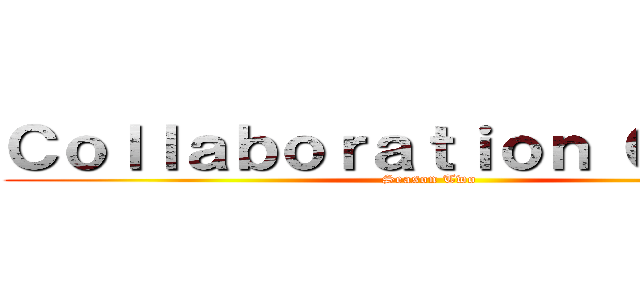 Ｃｏｌｌａｂｏｒａｔｉｏｎ Ｇｒｏｕｐ (Season Two)