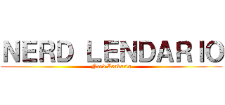 ＮＥＲＤ ＬＥＮＤＡＲＩＯ (Nerd Lendario)