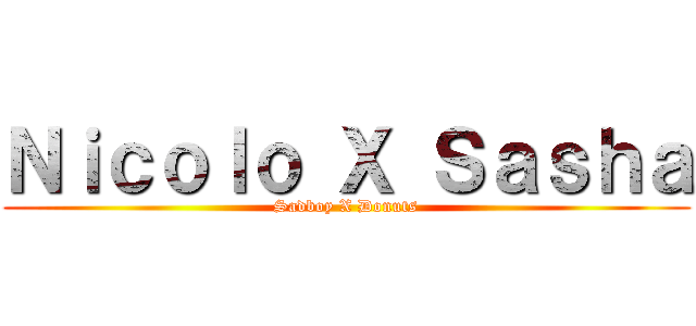 Ｎｉｃｏｌｏ Ｘ Ｓａｓｈａ (Sadboy X Donuts)