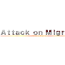 Ａｔｔａｃｋ ｏｎ Ｍｉｇｒａｎｔ (Attack on Migrant)