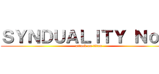 ＳＹＮＤＵＡＬＩＴＹ Ｎｏｉｒ (attack on titan)
