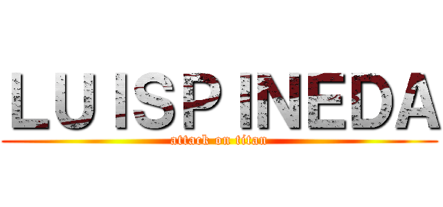 ＬＵＩＳＰＩＮＥＤＡ (attack on titan)