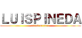 ＬＵＩＳＰＩＮＥＤＡ (attack on titan)