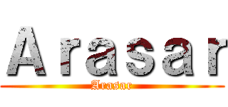 Ａｒａｓａｒ (Arasar)