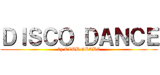 ＤＩＳＣＯ ＤＡＮＣＥ (by CLUB GLOBE)