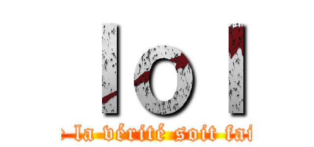 ｌｏｌ (que la vérité soit faite)