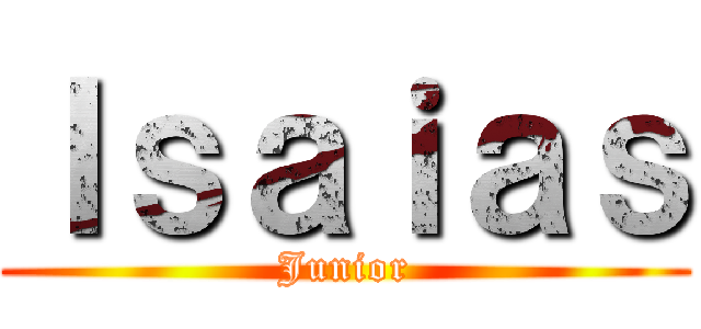 Ｉｓａｉａｓ (Junior)