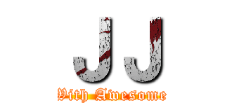 ＪＪ (With Awesome)