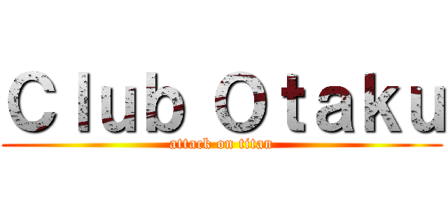 Ｃｌｕｂ Ｏｔａｋｕ (attack on titan)