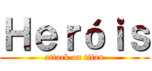 Ｈｅｒóｉｓ (attack on titan)