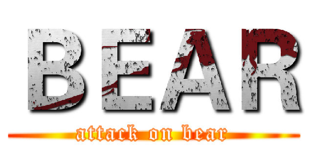 ＢＥＡＲ (attack on bear)
