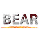 ＢＥＡＲ (attack on bear)