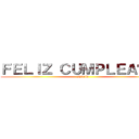 ＦＥＬＩＺ ＣＵＭＰＬＥＡÑＯＳ (Nicole)