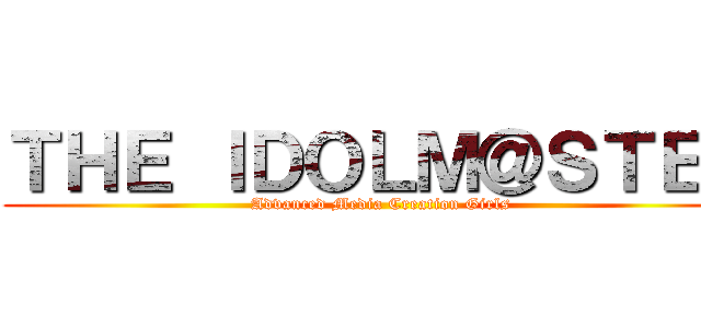 ＴＨＥ ＩＤＯＬＭ＠ＳＴＥＲ (Advanced Media Creation Girls)
