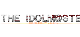 ＴＨＥ ＩＤＯＬＭ＠ＳＴＥＲ (Advanced Media Creation Girls)