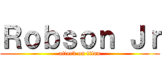 Ｒｏｂｓｏｎ Ｊｒ (attack on titan)