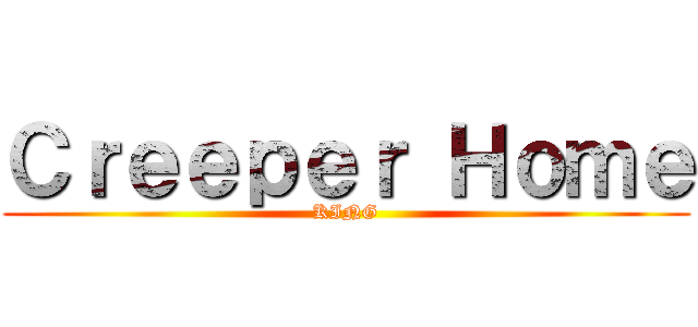 Ｃｒｅｅｐｅｒ Ｈｏｍｅ (KING)
