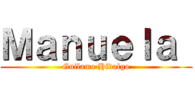 Ｍａｎｕｅｌａ  (Guilamo Hidalgo)