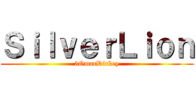 ＳｉｌｖｅｒＬｉｏｎ (3OmarDirkey)