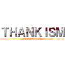 ＴＨＡＮＫＩＳＭ (THANKISM)