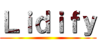 Ｌｉｄｉｆｙ ()