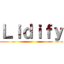 Ｌｉｄｉｆｙ ()