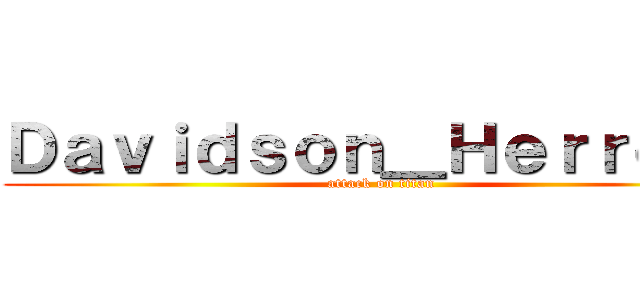 Ｄａｖｉｄｓｏｎ＿Ｈｅｒｒｅｒａ (attack on titan)
