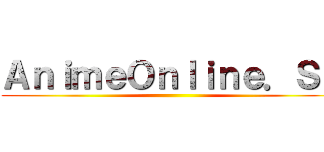 ＡｎｉｍｅＯｎｌｉｎｅ．Ｓｕ ()