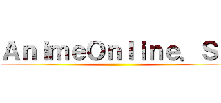 ＡｎｉｍｅＯｎｌｉｎｅ．Ｓｕ ()