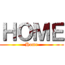 ＨＯＭＥ (Home)