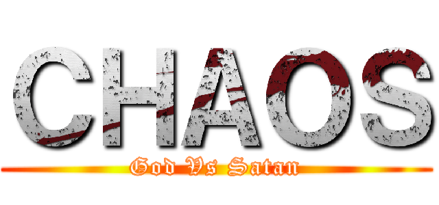 ＣＨＡＯＳ (God Vs Satan)