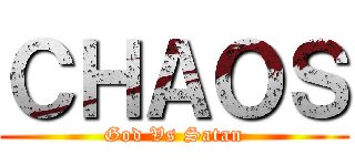 ＣＨＡＯＳ (God Vs Satan)